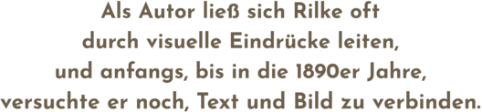 Zitatgrafik aus Interview, Text: "Als Autor ließ sich Rilke oft durch visuelle Eindrücke leiten, und anfangs, bis in die 1890er Jahre, versuchte er noch, Text und Bild zu verbinden."