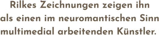 Zitatgrafik aus Interview, Text: "Rilke Zeichnungen zeigen ihn als einen im neuromantischen Sinn multimedial arbeitenden Künstler."